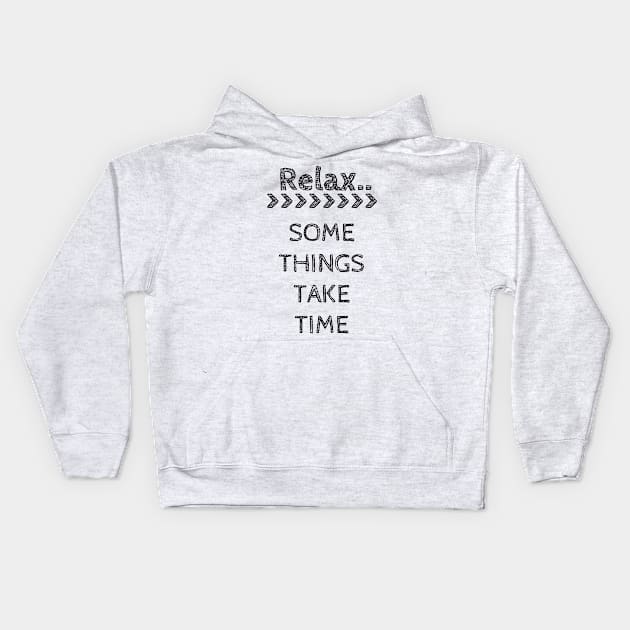 RELAX.. SOME THINGS TAKE TIME Kids Hoodie by wanungara